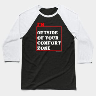 I'm Outside of Your Comfort Zone Baseball T-Shirt